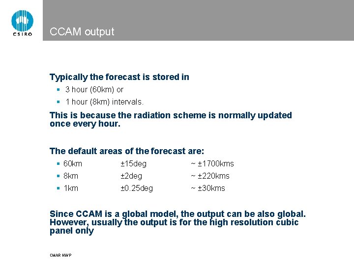 CCAM output Typically the forecast is stored in § 3 hour (60 km) or