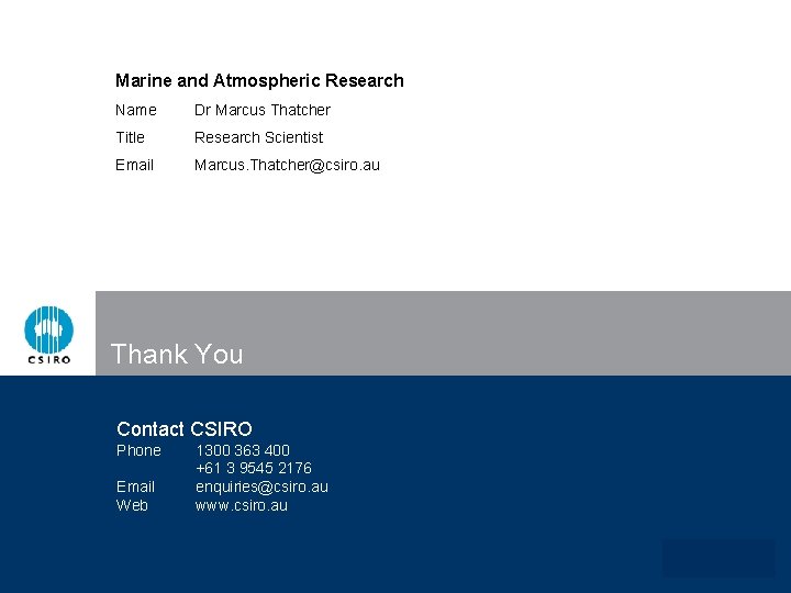 Marine and Atmospheric Research Name Dr Marcus Thatcher Title Research Scientist Email Marcus. Thatcher@csiro.