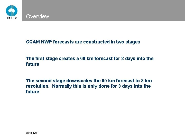 Overview CCAM NWP forecasts are constructed in two stages The first stage creates a
