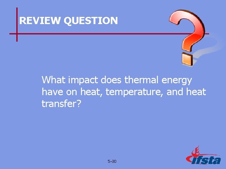 REVIEW QUESTION What impact does thermal energy have on heat, temperature, and heat transfer?