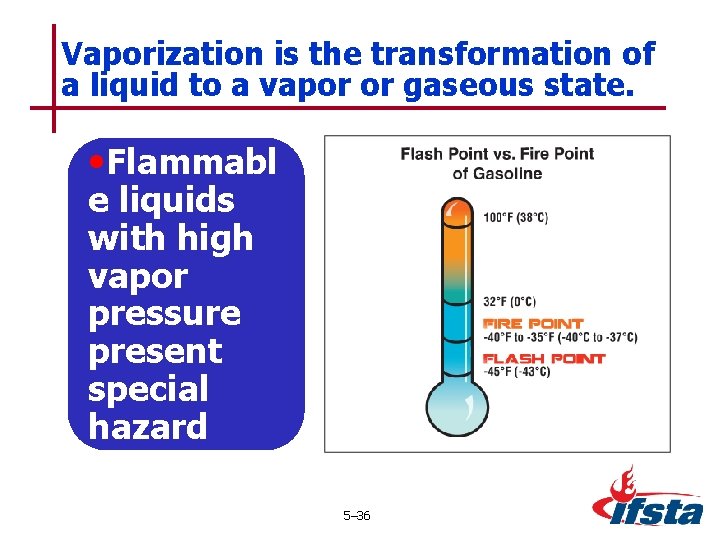 Vaporization is the transformation of a liquid to a vapor or gaseous state. •