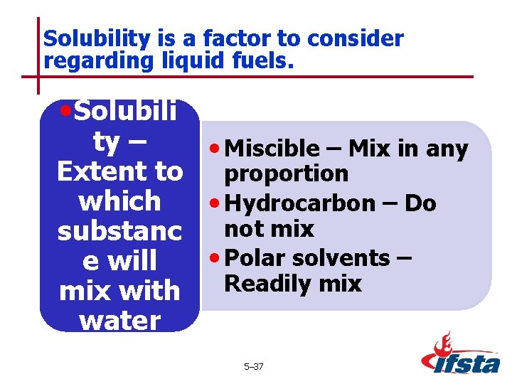 Solubility is a factor to consider regarding liquid fuels. • Solubili ty – •