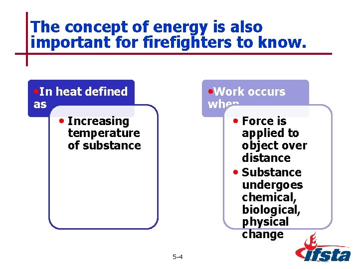 The concept of energy is also important for firefighters to know. • In heat