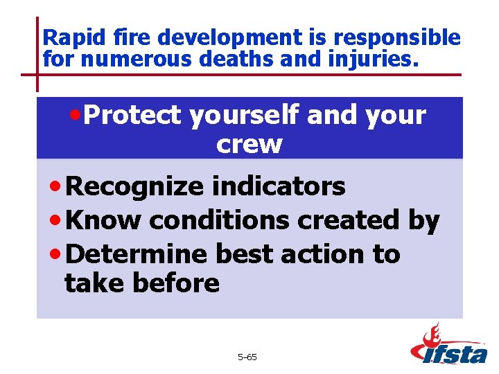 Rapid fire development is responsible for numerous deaths and injuries. • Protect yourself and