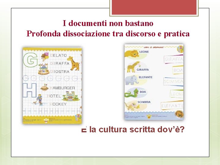 I documenti non bastano Profonda dissociazione tra discorso e pratica E la cultura scritta