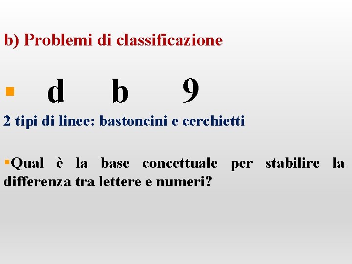 b) Problemi di classificazione d b 9 2 tipi di linee: bastoncini e cerchietti