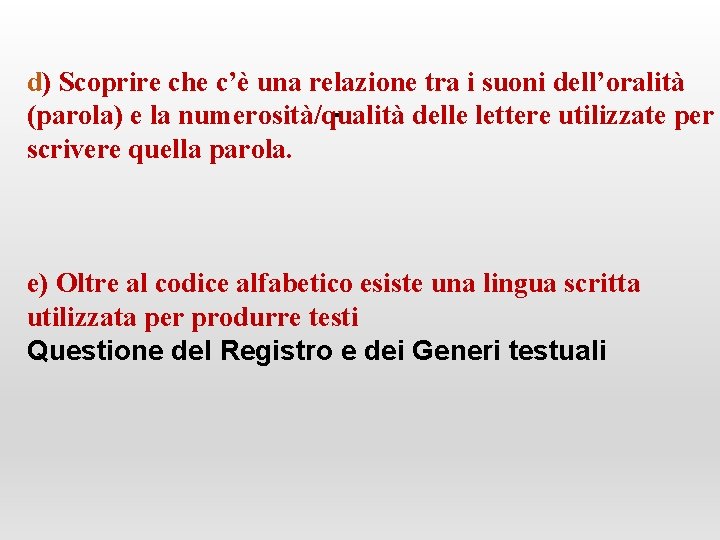 d) Scoprire che c’è una relazione tra i suoni dell’oralità. (parola) e la numerosità/qualità