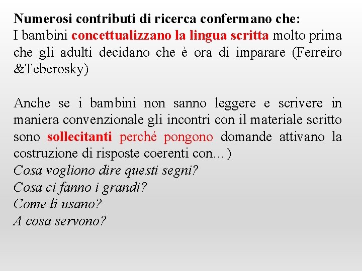 Numerosi contributi di ricerca confermano che: I bambini concettualizzano la lingua scritta molto prima