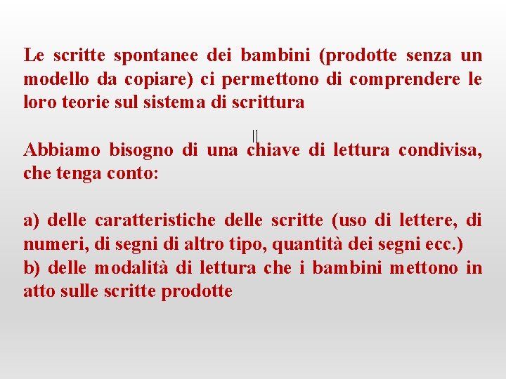 Le scritte spontanee dei bambini (prodotte senza un modello da copiare) ci permettono di