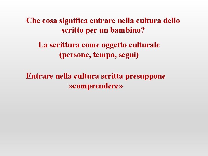 Che cosa significa entrare nella cultura dello scritto per un bambino? La scrittura come