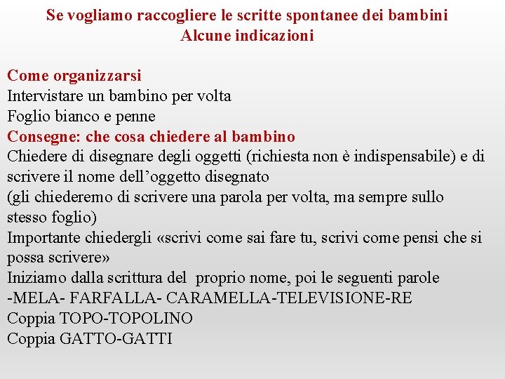 Se vogliamo raccogliere le scritte spontanee dei bambini Alcune indicazioni Come organizzarsi Intervistare un