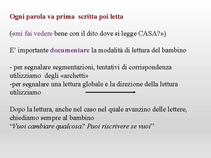 Ogni parola va prima scritta poi letta ( «mi fai vedere bene con il