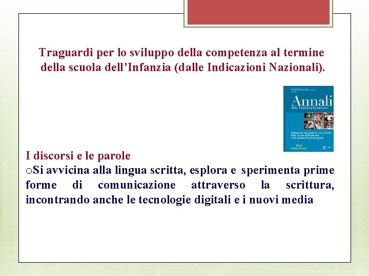 Traguardi per lo sviluppo della competenza al termine della scuola dell’Infanzia (dalle Indicazioni Nazionali).