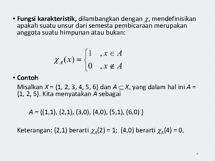  • Fungsi karakteristik, dilambangkan dengan , mendefinisikan apakah suatu unsur dari semesta pembicaraan