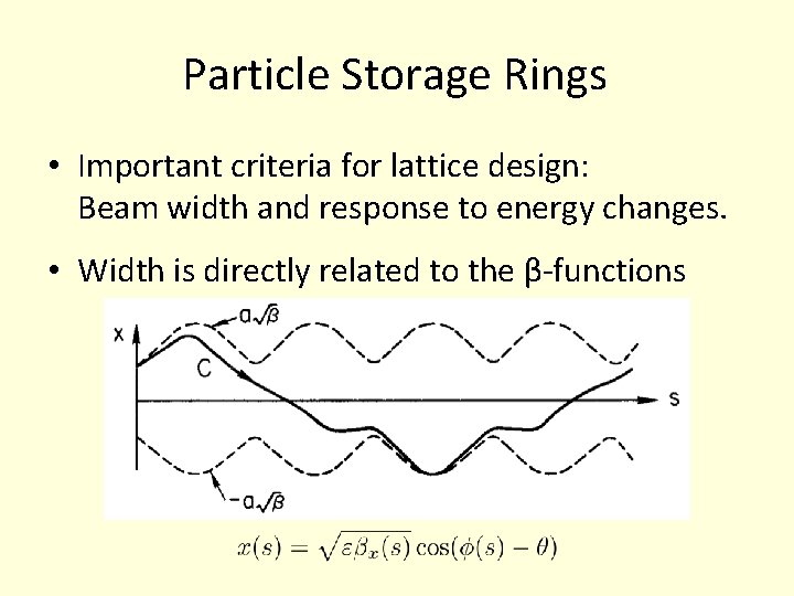 Particle Storage Rings • Important criteria for lattice design: Beam width and response to