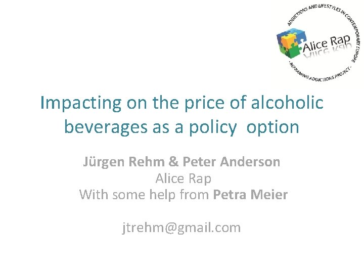 Impacting on the price of alcoholic beverages as a policy option Jürgen Rehm &