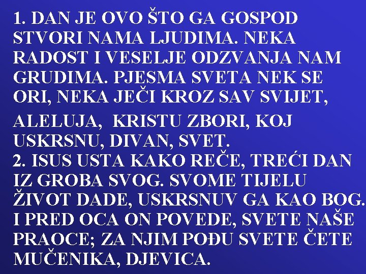 1. DAN JE OVO ŠTO GA GOSPOD STVORI NAMA LJUDIMA. NEKA RADOST I VESELJE