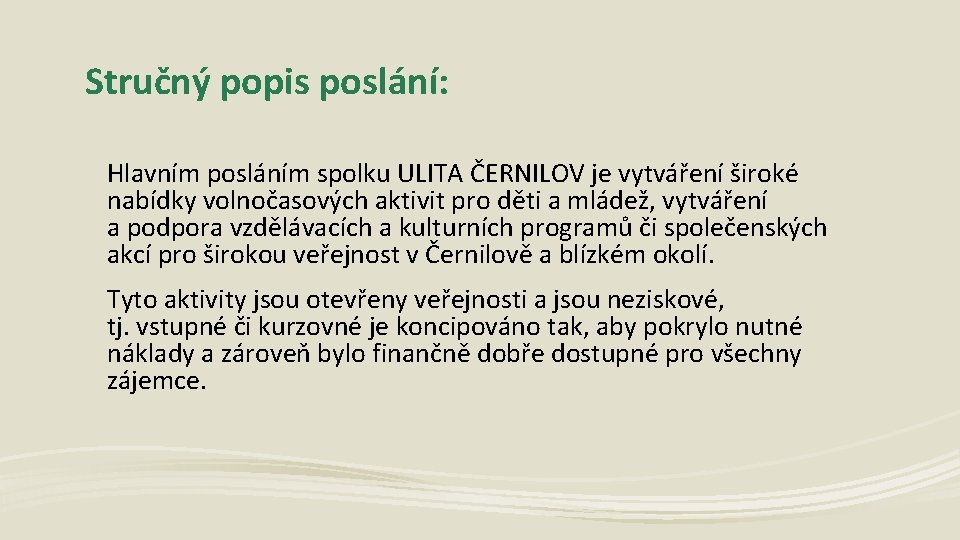 Stručný popis poslání: Hlavním posláním spolku ULITA ČERNILOV je vytváření široké nabídky volnočasových aktivit