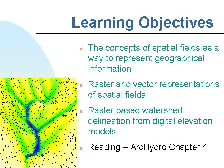 Learning Objectives n n The concepts of spatial fields as a way to represent