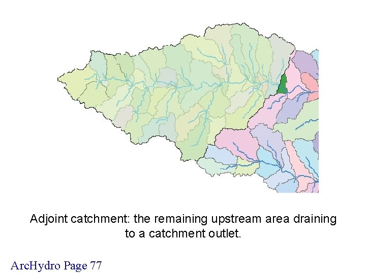 Adjoint catchment: the remaining upstream area draining to a catchment outlet. Arc. Hydro Page