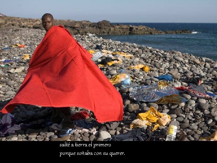 salté a tierra el primero porque soñaba con su querer. 