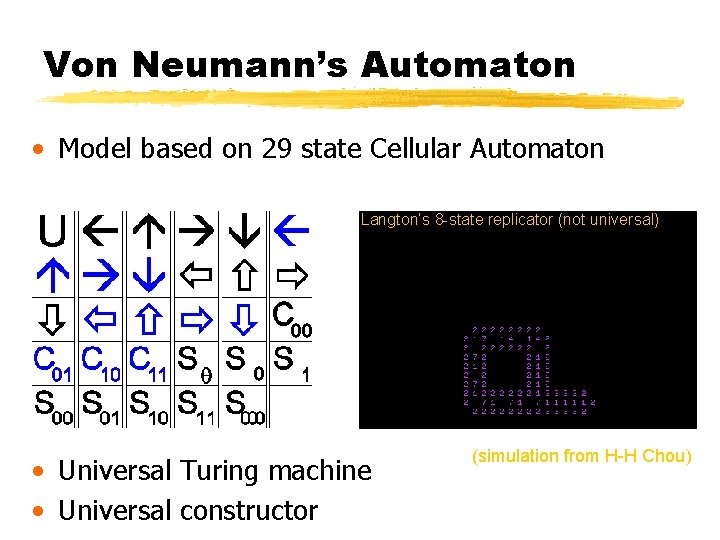 Von Neumann’s Automaton • Model based on 29 state Cellular Automaton Langton’s 8 -state