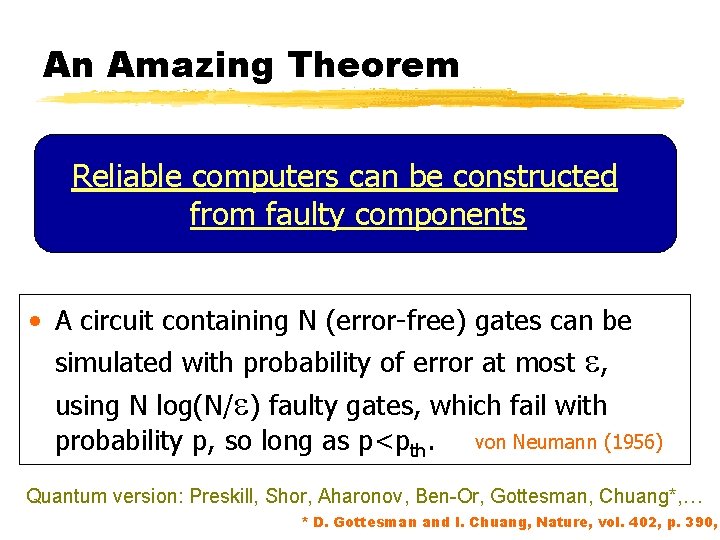 An Amazing Theorem Reliable computers can be constructed from faulty components • A circuit