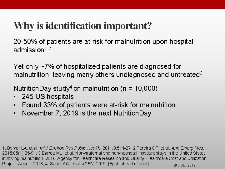 Why is identification important? 20 -50% of patients are at-risk for malnutrition upon hospital