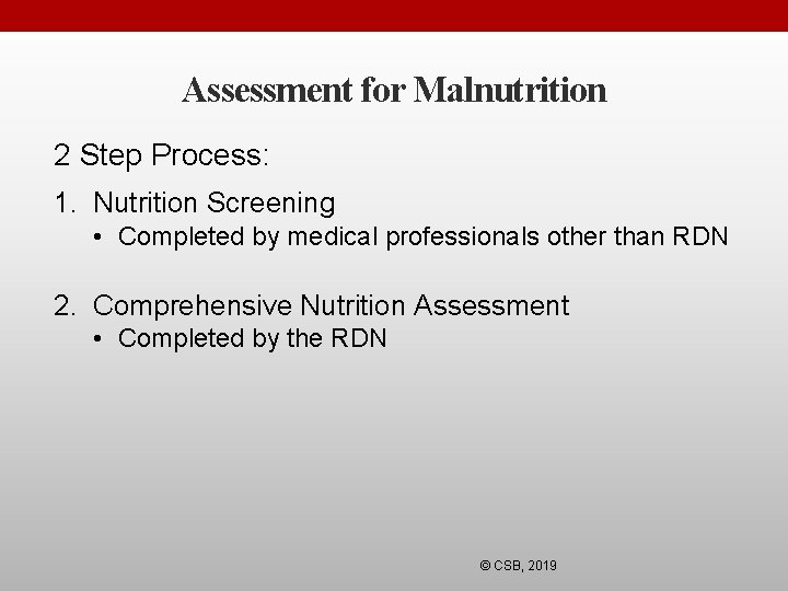 Assessment for Malnutrition 2 Step Process: 1. Nutrition Screening • Completed by medical professionals