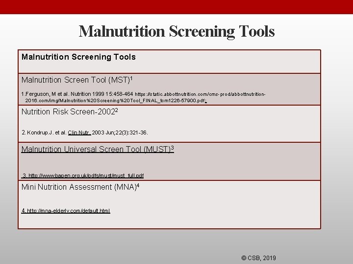 Malnutrition Screening Tools Malnutrition Screen Tool (MST)1 1. Ferguson, M et al. Nutrition 1999