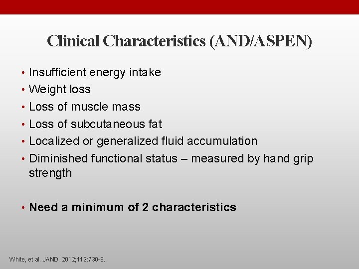 Clinical Characteristics (AND/ASPEN) • Insufficient energy intake • Weight loss • Loss of muscle