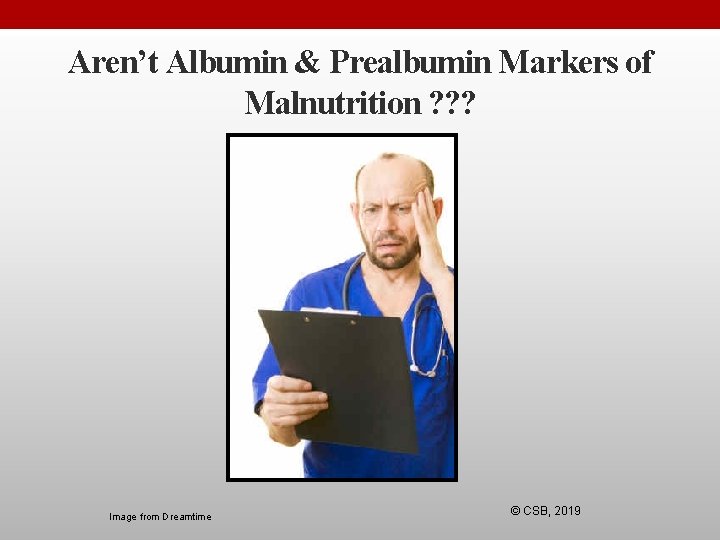 Aren’t Albumin & Prealbumin Markers of Malnutrition ? ? ? Image from Dreamtime ©