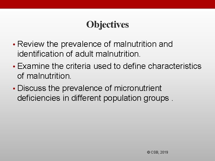 Objectives • Review the prevalence of malnutrition and identification of adult malnutrition. • Examine