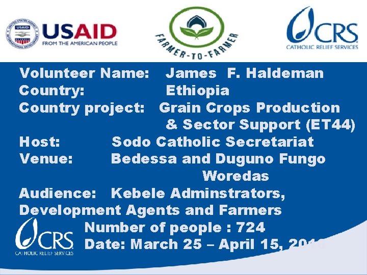 Volunteer Name: James F. Haldeman Country: Ethiopia Country project: Grain Crops Production & Sector