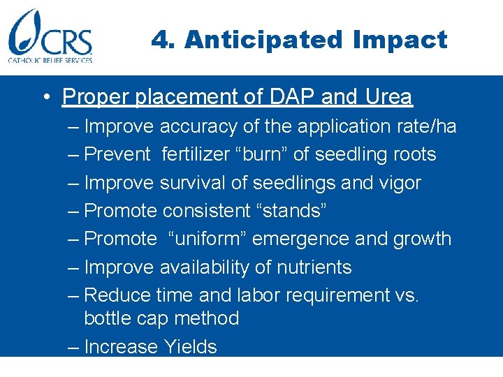4. Anticipated Impact • Proper placement of DAP and Urea – Improve accuracy of
