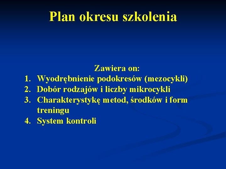 Plan okresu szkolenia 1. 2. 3. 4. Zawiera on: Wyodrębnienie podokresów (mezocykli) Dobór rodzajów