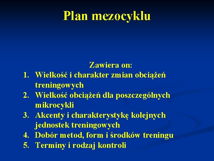 Plan mezocyklu 1. 2. 3. 4. 5. Zawiera on: Wielkość i charakter zmian obciążeń