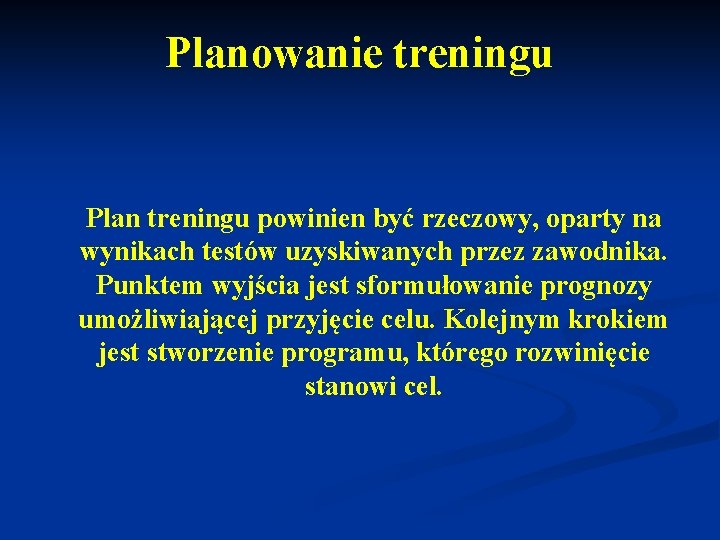 Planowanie treningu Plan treningu powinien być rzeczowy, oparty na wynikach testów uzyskiwanych przez zawodnika.