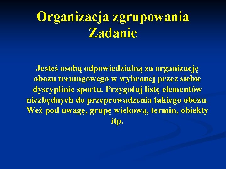 Organizacja zgrupowania Zadanie Jesteś osobą odpowiedzialną za organizację obozu treningowego w wybranej przez siebie