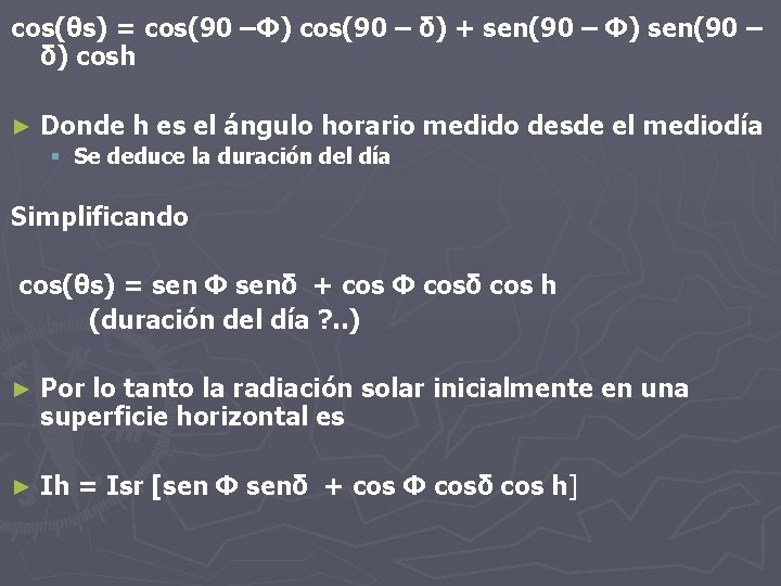 cos(θs) = cos(90 –Φ) cos(90 – δ) + sen(90 – Φ) sen(90 – δ) cos(θs) = cos(90 –Φ) cos(90 – δ) + sen(90 – Φ) sen(90 – δ)