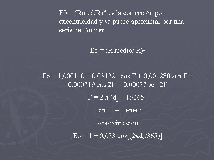 E 0 = (Rmed/R)² es la corrección por excentricidad y se puede aproximar por E 0 = (Rmed/R)² es la corrección por excentricidad y se puede aproximar por