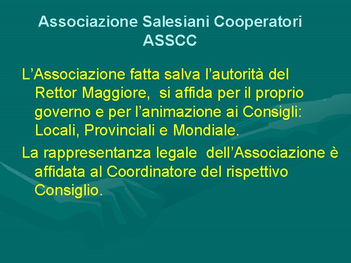 Associazione Salesiani Cooperatori ASSCC L’Associazione fatta salva l’autorità del Rettor Maggiore, si affida per