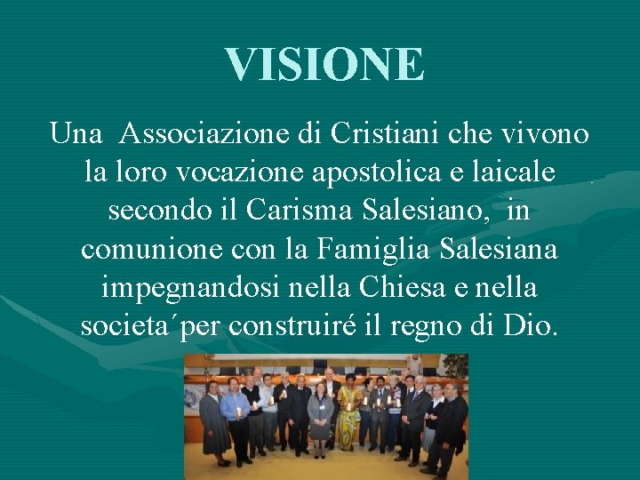 VISIONE Una Associazione di Cristiani che vivono la loro vocazione apostolica e laicale secondo