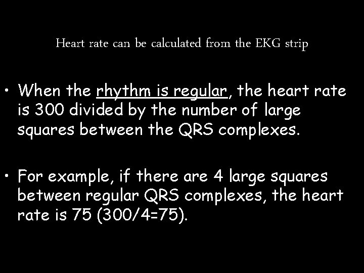 Heart rate can be calculated from the EKG strip • When the rhythm is Heart rate can be calculated from the EKG strip • When the rhythm is