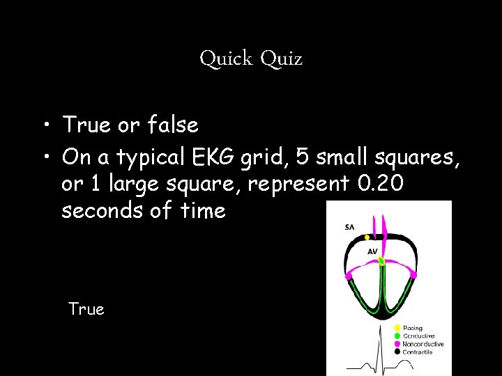 Quick Quiz • True or false • On a typical EKG grid, 5 small Quick Quiz • True or false • On a typical EKG grid, 5 small