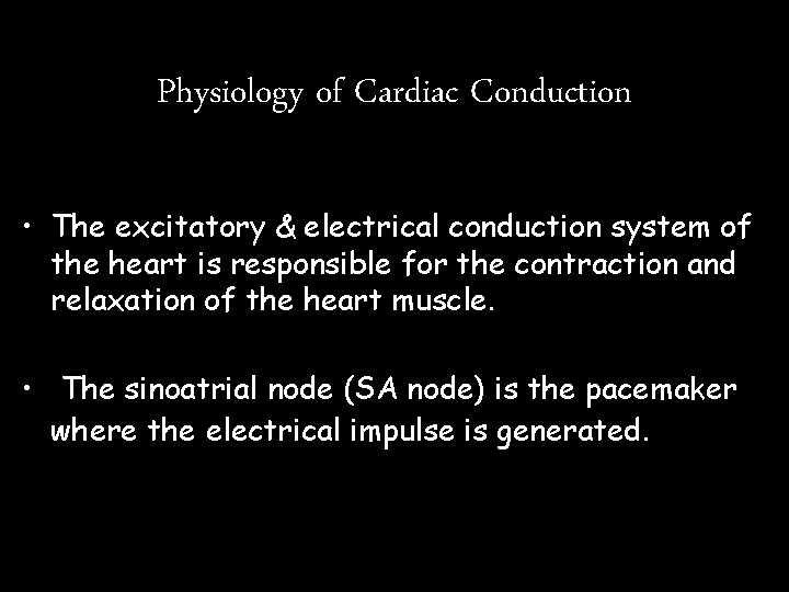 Physiology of Cardiac Conduction • The excitatory & electrical conduction system of the heart Physiology of Cardiac Conduction • The excitatory & electrical conduction system of the heart