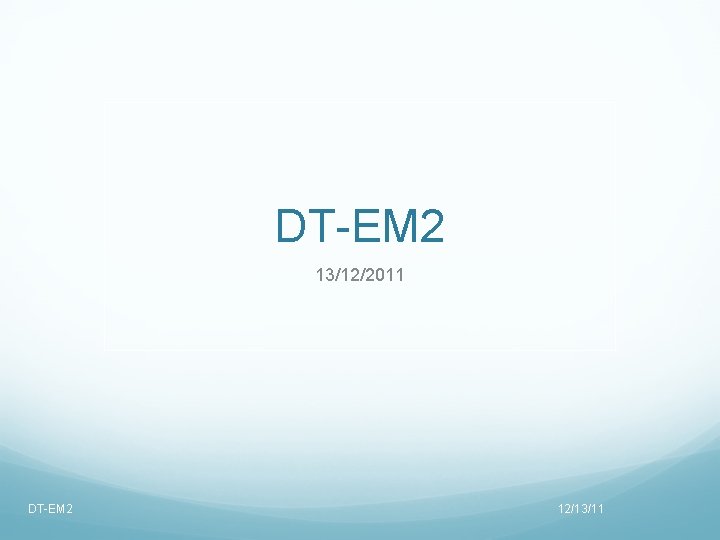 DT-EM 2 13/12/2011 DT-EM 2 12/13/11 