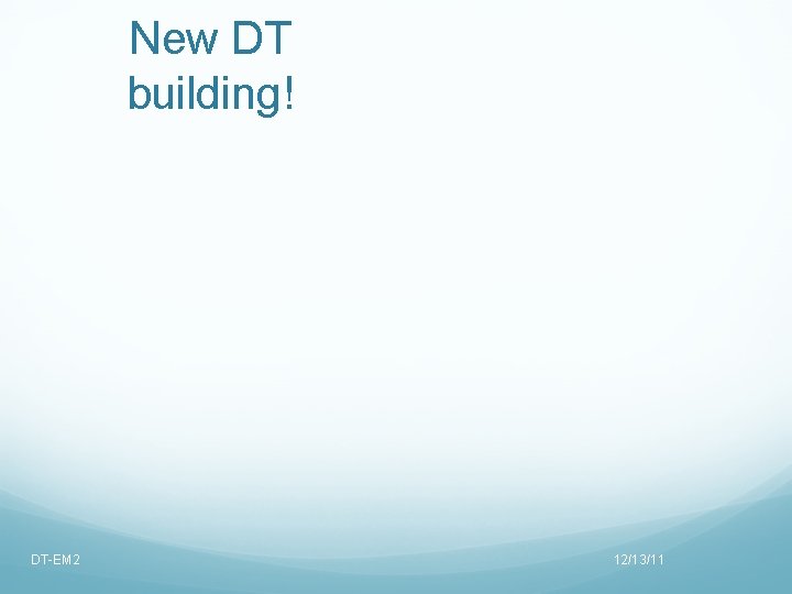 New DT building! DT-EM 2 12/13/11 