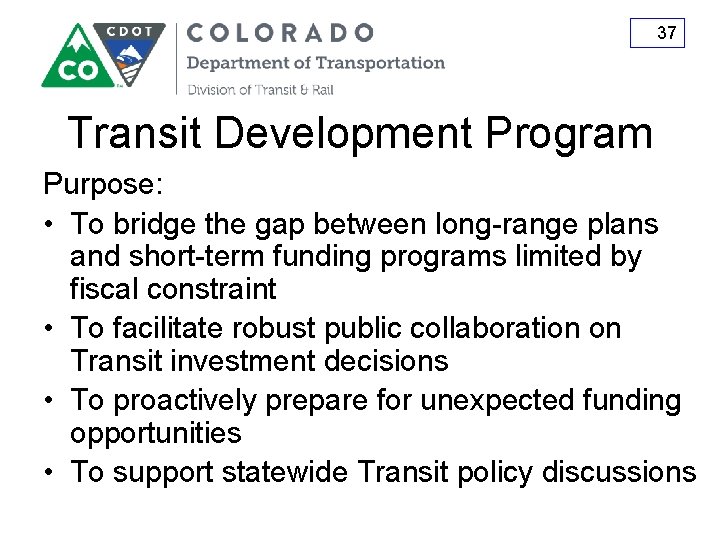 37 Transit Development Program Purpose: • To bridge the gap between long-range plans and