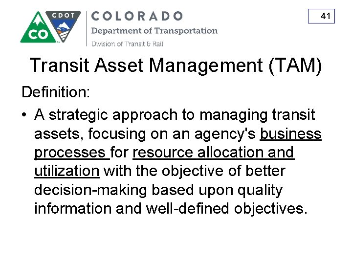 41 Transit Asset Management (TAM) Definition: • A strategic approach to managing transit assets,